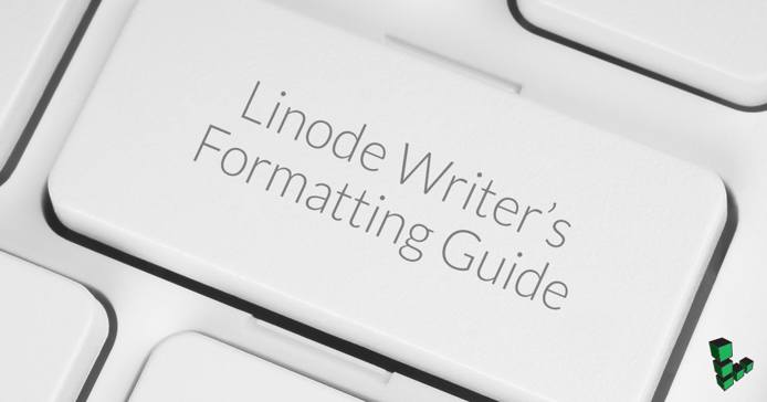 Linode Writer’s Formatting Guide Linode Writer’s Formatting Guide